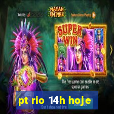 pt rio 14h hoje